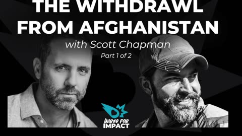 The Withdrawal from Afghanistan with Scott Chapman (Part 1 of 2)