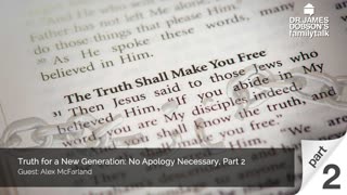 Truth for a New Generation No Apology Necessary - Part 2 with Guest Alex McFarland