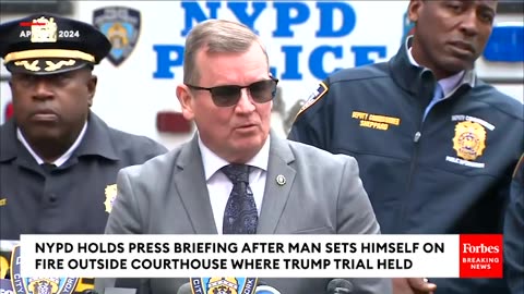 BREAKING: NYPD Holds Press Briefing About Man Who Set Himself On Fire Outside Trump Hush Money Trial