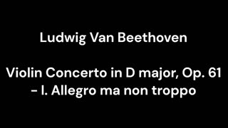 Beethoven - Violin Concerto in D major, Op. 61 - I. Allegro ma non troppo