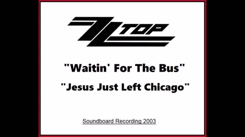 ZZ Top - Waitin' For The Bus - Jesus Just Left Chicago (Live in New Jersey 2003) Soundboard