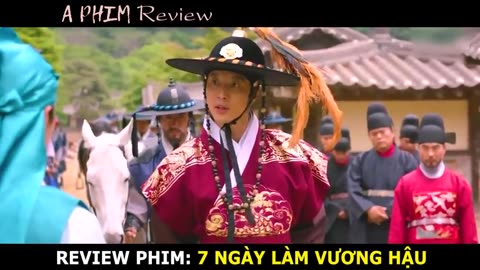 Review Phim-7 Ngày Làm Vương Hậu - Bản Full