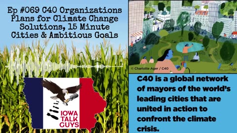 Iowa Talk Guys #069 C40 Organizations Plans for Climate Change Solutions, 15 Minute Cities