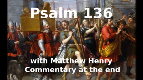 📖🕯 Holy Bible - Psalm 136 with Matthew Henry Commentary at the end.