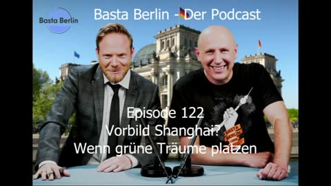 Basta Berlin – der alternativlose Podcast - Folge 122: Vorbild Shanghai? Wenn grüne Träume platzen