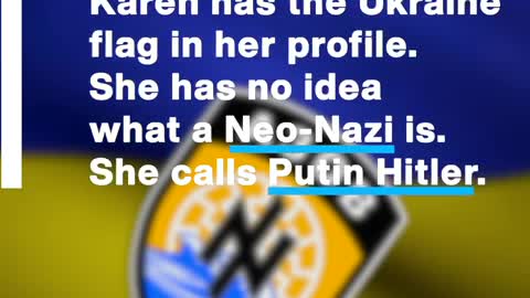 This is 'Karen'. She is brainwashed and she is supporting nazism