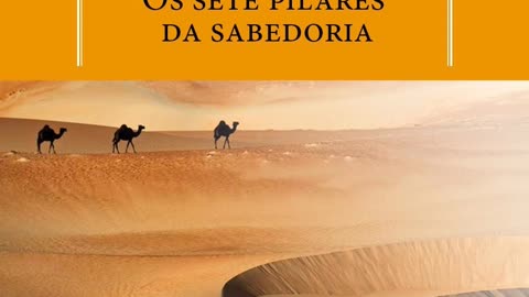 OS SETE PILARES DA SABEDORIA. T. E. Lawrence. CAPÍTULOS 1 A 7