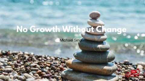 Michael Singer - No Growth Without Change