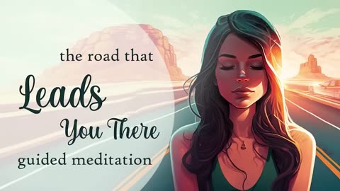 This Road Will Lead You Where You Want to Go! Guided Meditation