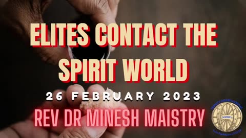 ELITES CONTACT THE SPIRIT WORLD (Sermon: 26 February 2023) - Rev Dr Minesh Maistry