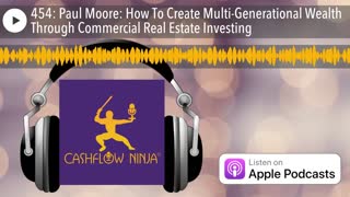Paul Moore Shares How To Create Multi-Generational Wealth Through Commercial Real Estate Investing
