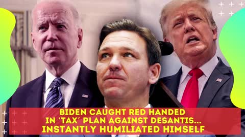 Biden caught RED HANDED in ‘tax’ plan against DeSantis how the florida is winning califonia resident