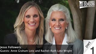 Jesus Followers - Part 1 with Guests Anne Graham Lotz and Rachel Ruth Lotz Wright