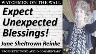 “Expect Unexpected Blessings!” – Powerful Prophetic Encouragement from June Sheltrown Reinke