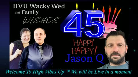 High Vibes Up Wacky Wednesday 8-25-21 Jason Q Birthday Special