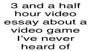 90 minute movie vs a 3 and a half hour long video essay about a video game I've never heard of