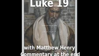📖🕯 Holy Bible - Luke 19 with Matthew Henry Commentary at the end.