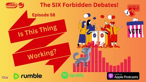 Ep. 58 Friday -The SIX Forbidden Debates