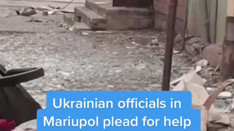 Ukrainian officials inMariupol plead for help
