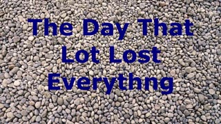 The Day That Lot Lost Everything | Robby Dickerson