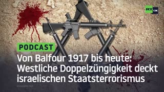 Von Balfour 1917 bis heute: Westliche Doppelzüngigkeit deckt israelischen Staatsterrorismus