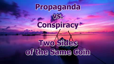 Propaganda vs. Conspiracy: Two Sides of the Same Coin