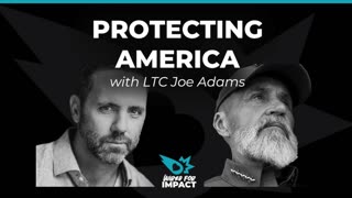 Protecting America with LTC Joe Adams