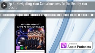 Ep 3： Navigating Your Consciousness To The Reality You Desire