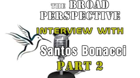 The Broad Perspective Interview with Santos Bonnaci Part 2