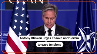 Blinken urges 'de-escalation' by Serbia, Kosovo