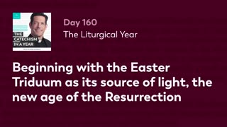 Day 160: The Liturgical Year — The Catechism in a Year (with Fr. Mike Schmitz)