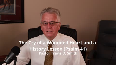 The Cry of a Wounded Heart and a History Lesson (Psalm 41)