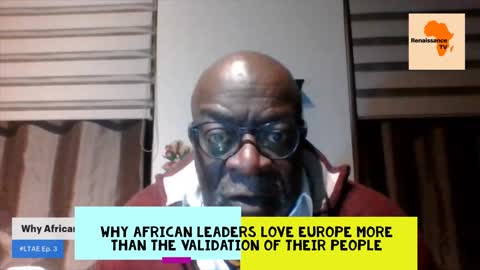 African Leaders Love Europe more than the validation of their own people