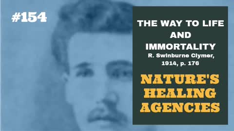 #154: NATURE'S HEALING AGENCIES: The Way To Life and Immortality, Reuben Swinburne Clymer, 1914