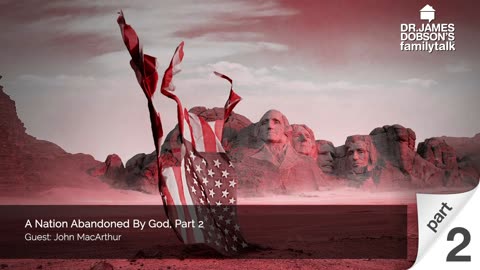 A Nation Abandoned By God - Part 2 with Guest John MacArthur