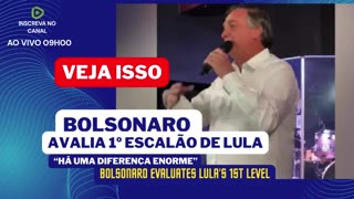 VEJA A AVALIAÇÃO DE BOLSONARO SOBRE 1º ESCALÃO DE LULA