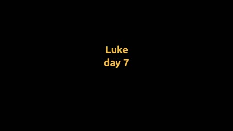 Luke : day 7