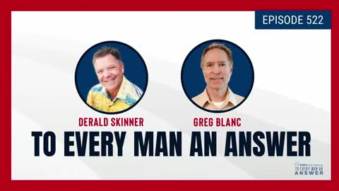 Episode 522 - Pastor Derald Skinner and Pastor Greg Blanc on To Every Man An Answer