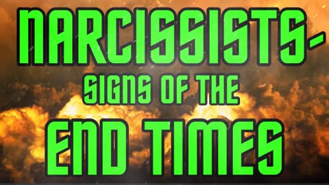 NARCISSISTS- SIGNS OF THE END TIMES