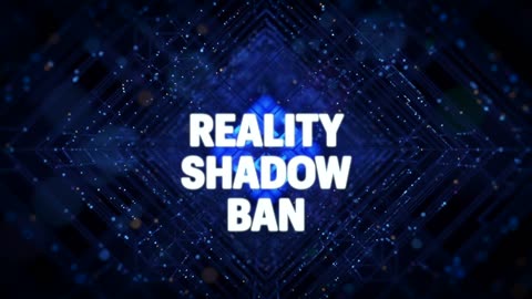 Welcome to the Reality Shadow Ban