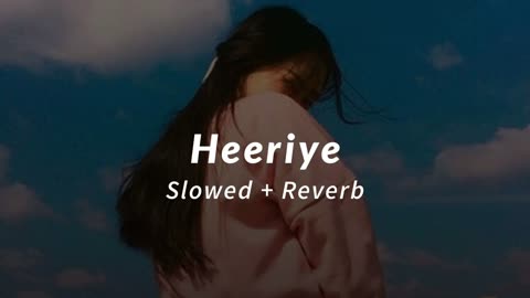 Heeriye - (slowed & reverb) - Jasleen Royal ft. Arijit Singh & Dulquer Salmaan - Soul-Mate 🎧🎧