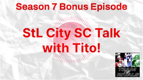 Season 7 Bonus – STL City SC Talk with Tito! | Team of Rivals Podcast