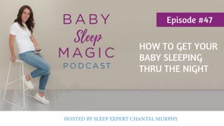 047: How To Get Your Baby Sleeping Thru The Night - Baby Sleep Magic