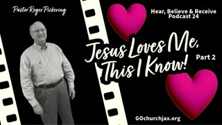 Jesus Loves Me, This I Know - Part 2: Pastor Roger Pickering