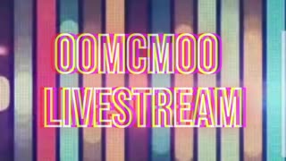 oOMCMOo Livestream 🔥🔥🔥