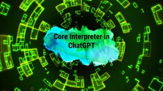 What is Core Interpreter in ChatGPT?