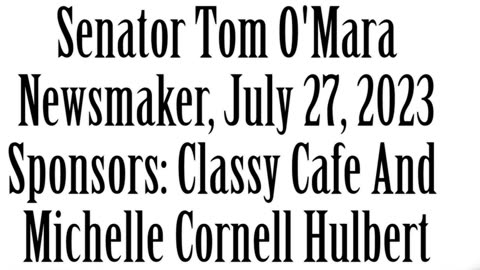 Newsmaker, July 27, 2023, Senator Tom O'Mara