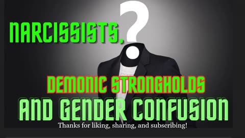 NARCISSISTS, DEMONIC STRONGHOLDS AND GENDER CONFUSION