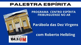 Palestra Espírita - A PARÁBOLA DAS DEZ VIRGENS com Roberto Helbling