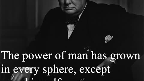 Sir Winston Churchill Quote - The power of man has grown...